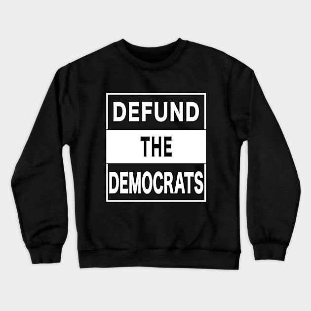 Defund The Democrats Partisan Legislator. Crewneck Sweatshirt by Maxx Exchange